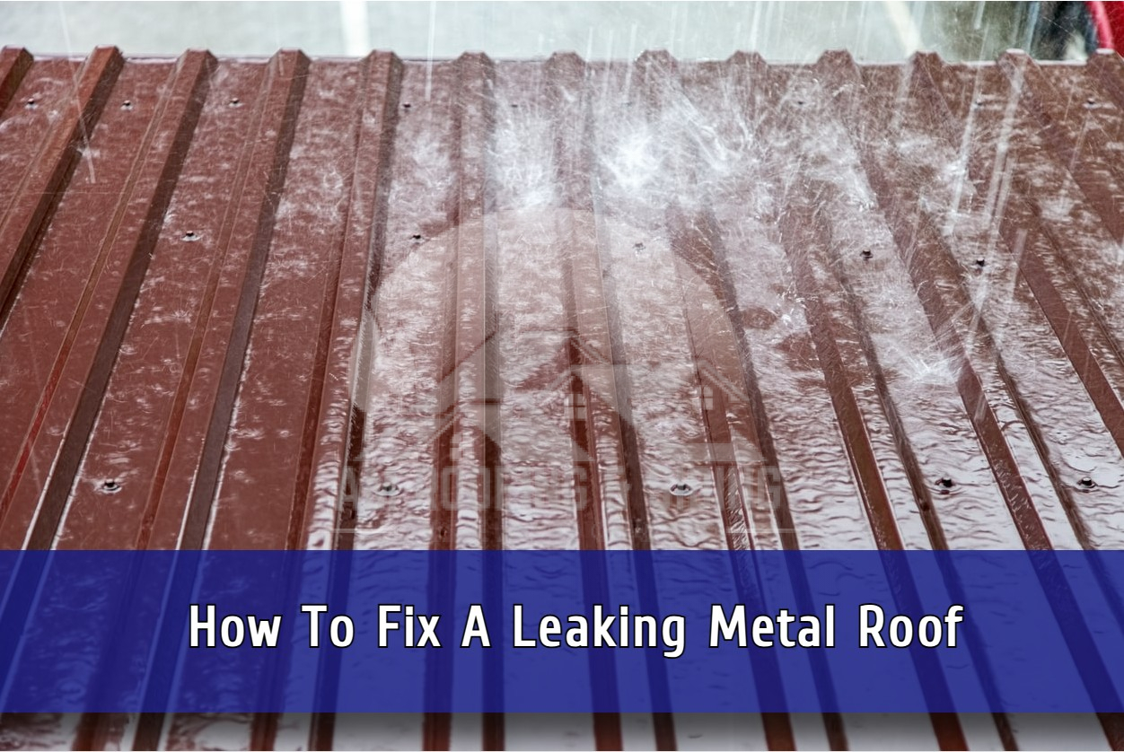 How To Fix A Leaking Metal Roof 