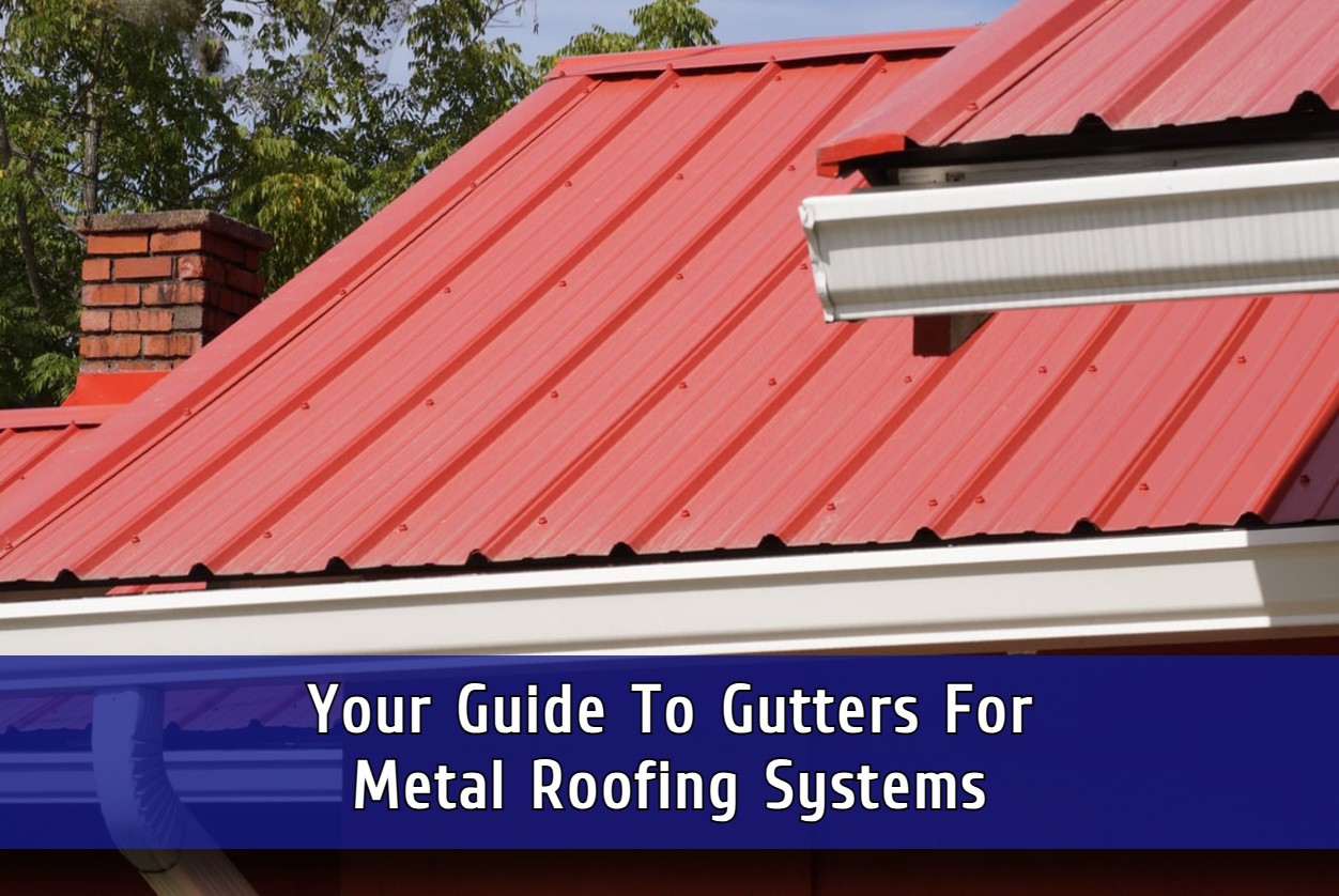 Your Guide To Gutters For Metal Roofing Systems