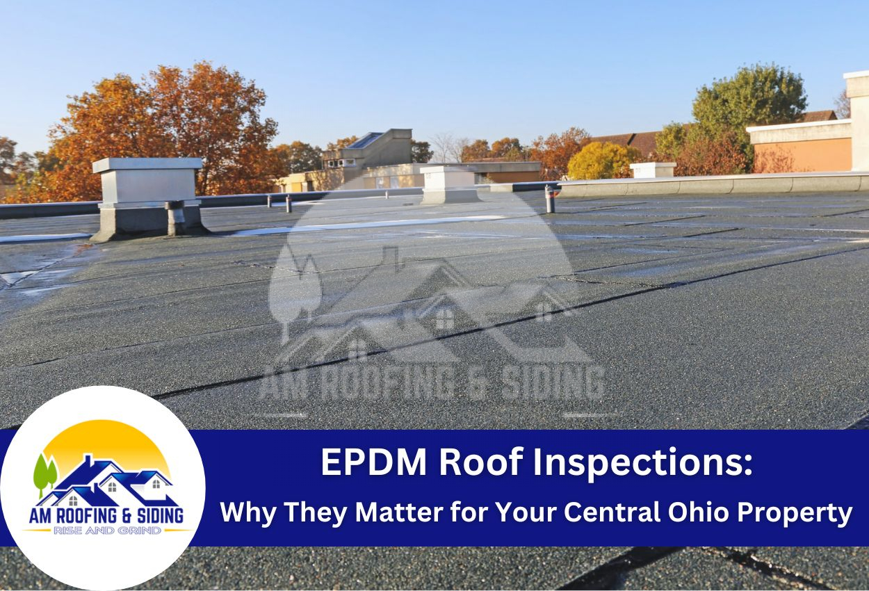 EPDM Roof Inspections: Why They Matter for Your Central Ohio Property