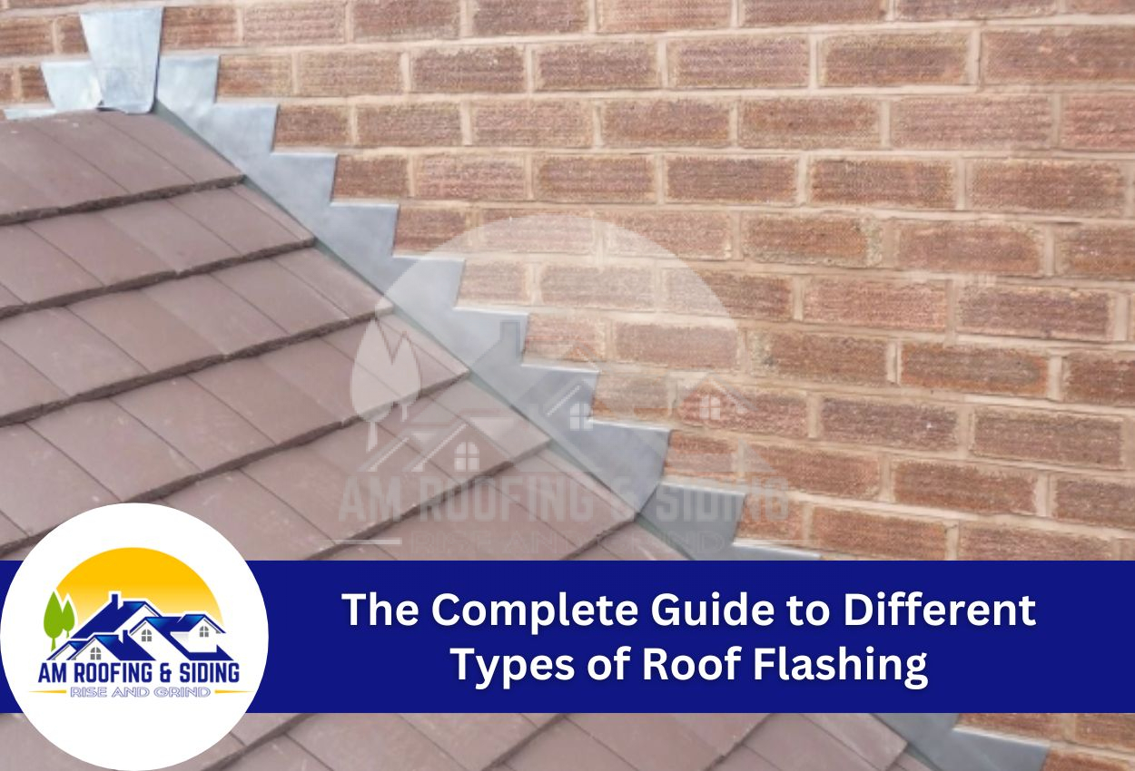 The Complete Guide to Different Types of Roof Flashing: Protecting Your Home from Water Damage